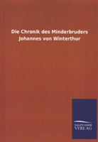 ohne Autor - Die Chronik des Minderbruders Johannes von Winterthur
