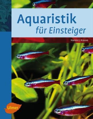 Hanns-J Krause, Hanns-J. Krause, Hanns-Jürgen Krause - Aquaristik für Einsteiger
