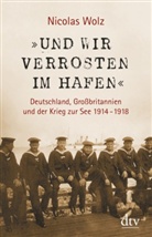 Nicolas Wolz - »Und wir verrosten im Hafen«