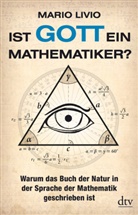 Mario Livio - Ist Gott ein Mathematiker?