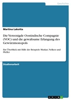 Martina Lakotta - Die Vereenigde Oostindische Compagnie (VOC) und die gewaltsame Erlangung des Gewürzmonopols