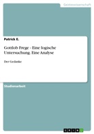 Patrick E, Patrick E., Patrick El Haouzi - Gottlob Frege - Eine logische Untersuchung. Eine Analyse