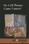 Greenhaven Press Editor (EDT), Greenhaven Press Editor, Clay Farris Naff - Do Cell Phones Cause Cancer?