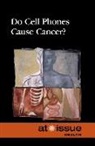 Greenhaven Press Editor (EDT), Clay Farris Naff, Greenhaven Press Editor, Clay Farris Naff - Do Cell Phones Cause Cancer?