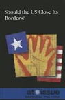 Greenhaven Press Editor (EDT), Gale, Louise I. Gerdes, Greenhaven Press Editor - Should the Us Close Its Borders?
