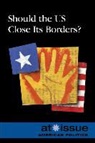 Greenhaven Press Editor (EDT), Gale, Louise I. Gerdes, Greenhaven Press Editor - Should the Us Close Its Borders?