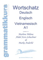 Marlene Abdel Aziz - Schachner, Marlen Abdel Aziz-Schachner, Marlene Milena Abdel Aziz-Schachner, Marko Anderli¿, Marko Anderlic - Wörterbuch Deutsch - Englisch -Vietnamesisch A1