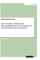 Barbara Piechota-Lutum - Das Portofolio im Rahmen der Zusatzqualifizierung von Lehrkräften im Bereich Deutsch als Zweitsprache