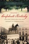 Anne E Marshall, Anne E. Marshall - Creating a Confederate Kentucky