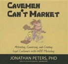 Jonathan Peters, Jonathan Peters Phd, Dale McConachie - Cavemen Can't Market: Attracting, Conversing, and Creating Loyal Customers with WOO Marketing (Audio book)
