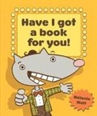 Melanie Watt, Mélanie Watt, Melanie/ Watt Watt, Melanie Watt, Mélanie Watt - Have I Got a Book for You!