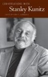 Stanley Kunitz, Kent P. (EDT) Ljungquist, Kent P. Ljungquist - Conversations With Stanley Kunitz
