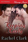 Rachel Clark - Keeping Karly (Siren Publishing Menage Amour)
