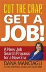 Dana Manciagli - Cut the Crap, Get a Job! a New Job Search Process for a New Era
