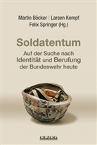 Martin BÃ¶cker, Böcke, Martin Böcker, Kemp, Larsen Kempf, Springer... - Soldatentum - Auf der Suche nach Identität und Berufung der Bundeswehr heute