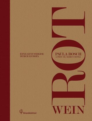 Bosc, Paul Bosch, Paula Bosch, Metka, Markus Metka - Rotwein Eine Genussreise durch Europa
