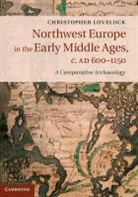 Christopher Loveluck, Christopher (University of Nottingham) Loveluck, Loveluck Christopher - Northwest Europe in the Early Middle Ages, C.ad 600-1150