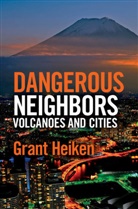 Grant Heiken, Julie Wilbert, Jody Heiken, Jody H. Heiken - Dangerous Neighbors: Volcanoes and Cities