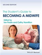 Cathy (Midwifery Lecturer Hamilton, I Peate, Ian Peate, Ian (Visiting Professor Peate, Ian Hamilton Peate, Hamilton... - Student''s Guide to Becoming a Midwife