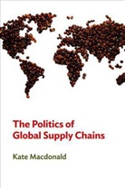 K Macdonald, Kate MacDonald - Politics of Global Supply Chains