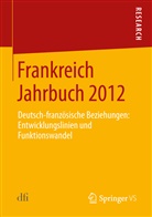 Deutsch-Französiches Institut, Deutsch-Französisches Institut, Deutsch-Französisches Institut (dfi), Deutsch-Französiche Institut, Deutsch-Französiches Institut, Deutsch-Französische Institut... - Frankreich Jahrbuch: Frankreich Jahrbuch 2012