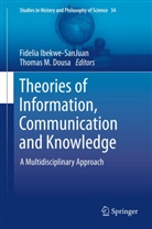 Thomas M Dousa, Fideli Ibekwe-SanJuan, Fidelia Ibekwe-Sanjuan, M Dousa, M Dousa - Theories of Information, Communication and Knowledge