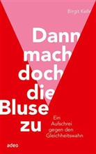 Birgit Kelle - Dann mach doch die Bluse zu