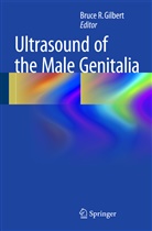 Bruce R. Gilbert, Bruc R Gilbert, Bruce R Gilbert - Ultrasound of the Male Genitalia