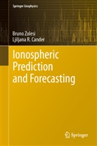 Ljiljana Cander, Ljiljana R Cander, Ljiljana R. Cander, Brun Zolesi, Bruno Zolesi - Ionospheric Prediction and Forecasting