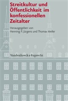 Henning P. Jürgens, Thomas Weller, Henning P. Jürgens, Hennin P Jürgens, Henning P Jürgens, Weller... - Streitkultur und Öffentlichkeit im konfessionellen Zeitalter