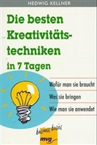 Hedwig Kellner - Die besten Kreativitätstechniken in 7 Tagen