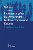 Mark Goepel - Patientenratgeber Blasenstörungen bei Erwachsenen und Kindern