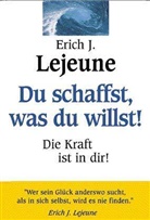 Erich J. Lejeune - Du schaffst, was du willst!