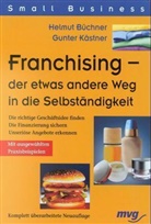 Helmut Büchner, Gunter Kästner - Franchising, der etwas andere Weg in die Selbständigkeit