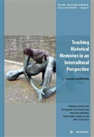 Helle Bjerg, Andreas Körber, Claudia Lenz, Oliver Von Wrochem - Teaching Historical Memories in an Intercultural Perspective