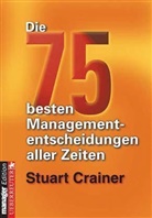 Stuart Crainer - Die 75 besten Managemententscheidungen aller Zeiten