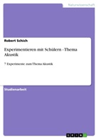 Robert Schich - Experimentieren mit Schülern - Thema Akustik