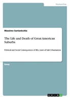Massimo Santanicchia - The Life and Death of Great American Suburbs