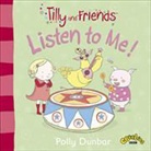Polly Dunbar, Polly Dunbar - Tilly and Friends: Listen to Me!