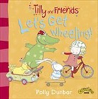 Polly Dunbar, Polly Dunbar - Tilly and Friends: Let''s Get Wheeling!