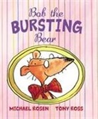 Michael Rosen, Tony Ross - Bob the Bursting Bear