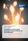 David A Dampier, David A. Dampier, Frances Chevonn Dancer, Frances Chevonne Dancer - A Platform Independent Forensic Process Model for Smartphones