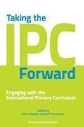 Mary Hayden, Mary Hayden, Jeff Thompson - Taking the Ipc Forward Engaging with the International Primary Curriculum