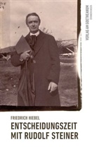 Friedrich Hiebel - Entscheidungszeit mit Rudolf Steiner