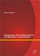 Ekaterina Redkov - Lebenslagen älterer Migrantinnen und Migranten in Deutschland