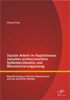 Florian Paul - Soziale Arbeit im Kapitalismus zwischen professionellem Selbstverständnis und Ökonomisierungszwang