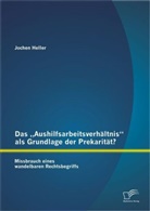 Jochen Heller - Das "Aushilfsarbeitsverhältnis" als Grundlage der Prekarität?