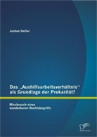 Jochen Heller - Das "Aushilfsarbeitsverhältnis" als Grundlage der Prekarität?