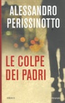 Alessandro Perissinotto - La colpe dei padri