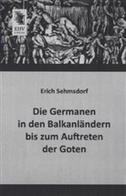 Erich Sehmsdorf - Die Germanen in den Balkanländern bis zum Auftreten der Goten